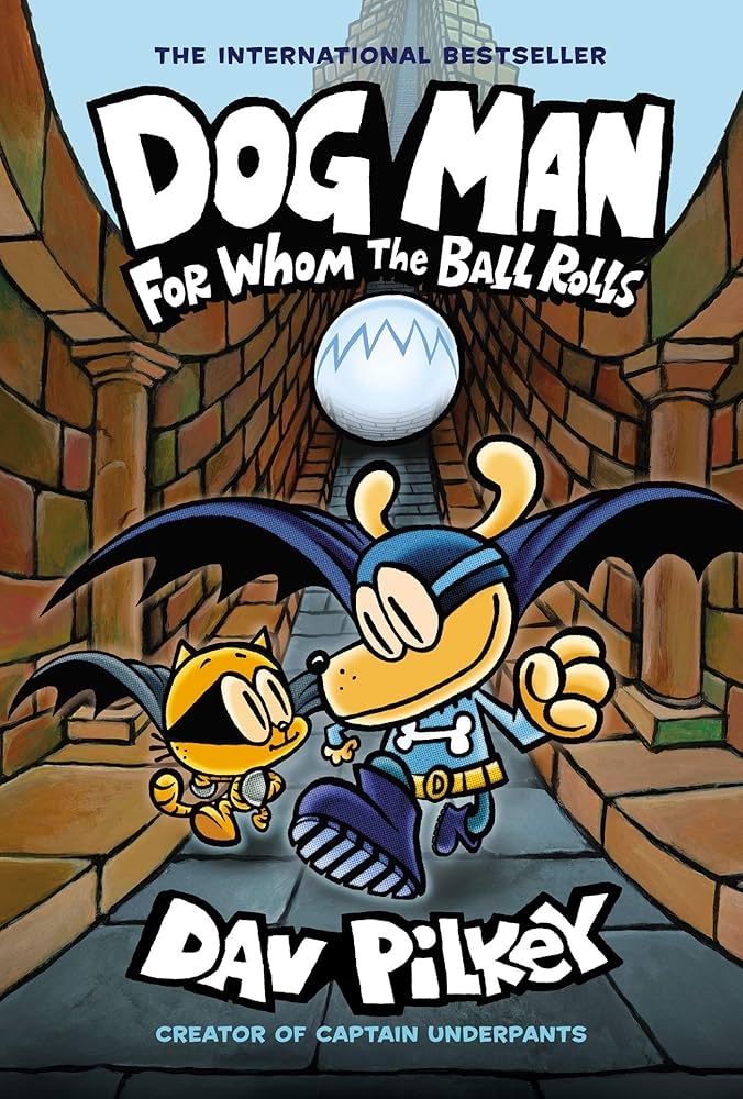 Dog Man #7: For Whom the Ball Rolls by Dav Pilkey